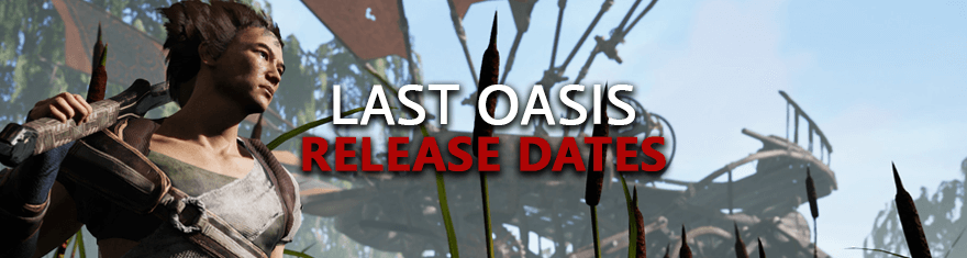 Last-Oasis-Release-Dates-Of-Game-Alpha-Beta-Steam-Early-Access-Live-Launch-English-Steam-Schedules